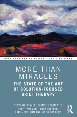 More Than Miracles: The State of the Art of Solution-Focused Brief Therapy - de Shazer, Steve, and Dolan, Yvonne, and Korman, Harry