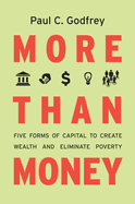 More Than Money: Five Forms of Capital to Create Wealth and Eliminate Poverty
