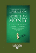 More Than Money: Questions Every MBA Needs to Answer (Easyread Large Edition)