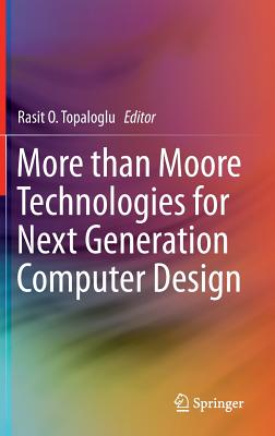 More Than Moore Technologies for Next Generation Computer Design - Topaloglu, Rasit O (Editor)