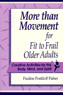 More Than Movement for Fit to Frail Older Adults: Creative Activit - Fisher, Pauline Postiloff