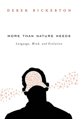 More Than Nature Needs: Language, Mind, and Evolution - Bickerton, Derek