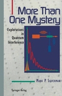 More Than One Mystery: Explorations in Quantum Interference - Silverman, Mark P
