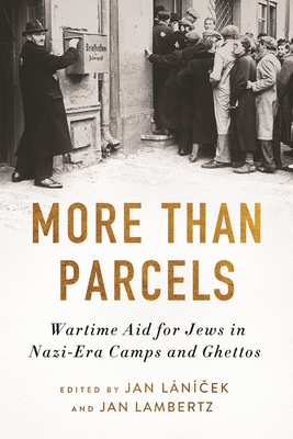 More Than Parcels: Wartime Aid for Jews in Nazi-Era Camps and Ghettos - Lambertz, Jan (Editor), and Lncek, Jan (Editor)