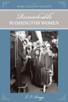 More Than Petticoats: Remarkable Washington Women - Bragg, Lynn
