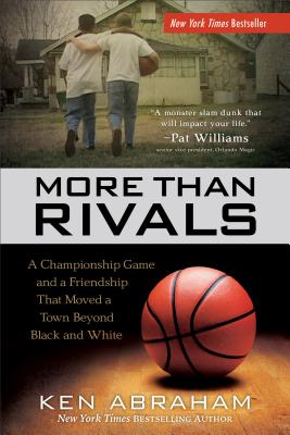 More Than Rivals: A Championship Game and a Friendship That Moved a Town Beyond Black and White - Abraham, Ken
