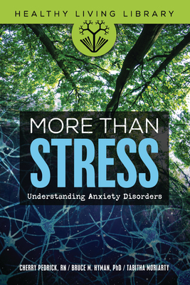 More Than Stress: Understanding Anxiety Disorders - Hyman, Bruce M, and Moriarty, Tabitha, and Pedrick, Cherlene