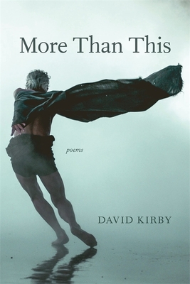 More Than This: Poems - Kirby, David, Professor