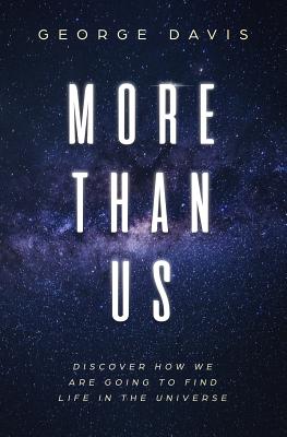 More Than Us: Discover How We Are Going to Find Life in the Universe - Davis, George