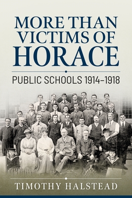 More Than Victims of Horace: Public Schools 1914-1918 - Halstead, Timothy