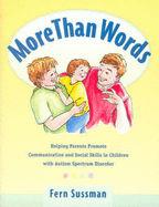 More Than Words: Helping Parents Promote Communication and Social Skills in Children with Autism Spectrum Disorder - Sussman, Fern