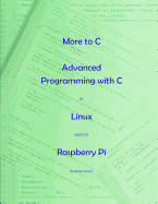 More to C - Advanced Programming with C in Linux and on Raspberry Pi
