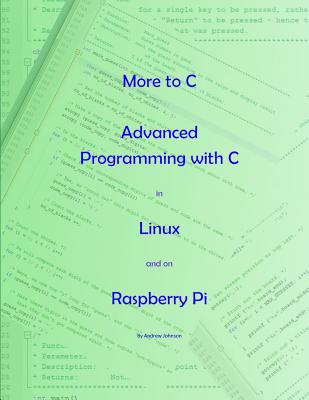 More to C - Advanced Programming with C in Linux and on Raspberry Pi - Johnson, Andrew