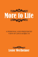 More to Life: A Personal And Prejudiced View of Life's Subjects