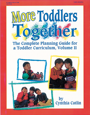 More Toddlers Together: The Complete Planning Guide for a Toddler Curriculum Vol. 2 - Catlin, Cynthia