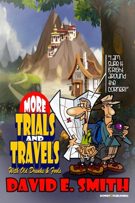 More Trials And Travels with Old Drunks and Fools - Smith, David E