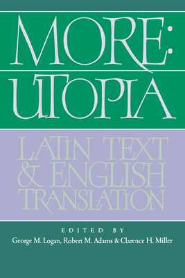 More: Utopia: Latin Text and English Translation - More, Thomas, Sir, and Logan, George M (Editor), and Adams, Robert M (Editor)