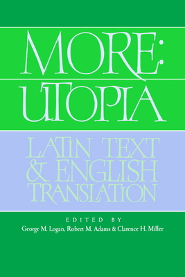 More: Utopia: Latin Text and English Translation - More, Thomas, and Logan, George M. (Editor), and Adams, Robert M. (Editor)