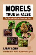Morels: True or False, the Essential Field Guide and More