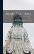 Mores Catholici: Or, Ages of Faith [By K.H. Digby] 11 Books