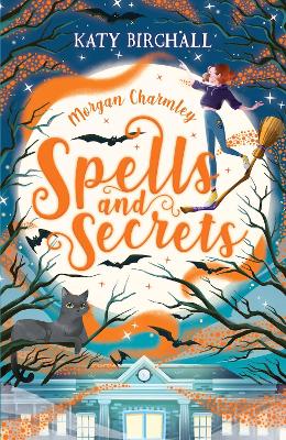 Morgan Charmley: Spells and Secrets - Birchall, Katy