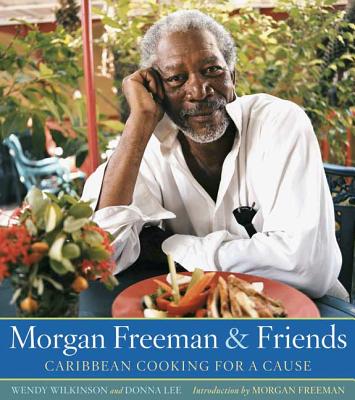 Morgan Freeman and Friends: Caribbean Cooking for a Cause - Wilkinson, Wendy, and Lee, Donna, Dr., and Freeman, Morgan (Introduction by)