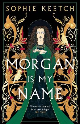 Morgan Is My Name: A Sunday Times Best Historical Fiction pick for 2023 - Keetch, Sophie