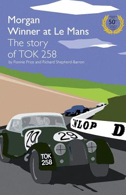 Morgan Winner at Le Mans 1962 The Story of TOK258 - Price, Ronnie, and Shepherd-Barron, Richard