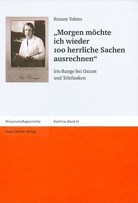 Morgen Mochte Ich Wieder 100 Herrliche Sachen Ausrechnen: Iris Runge Bei Osram Und Telefunken - Tobies, Renate