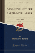 Morgenblatt Fur Gebildete Leser, Vol. 33: Januar 1839 (Classic Reprint)