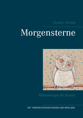 Morgensterne: Bibliotherapie f?r Kinder - Schulze, Claudia J