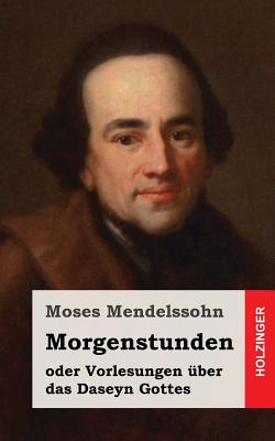 Morgenstunden oder Vorlesungen ber das Daseyn Gottes - Mendelssohn, Moses