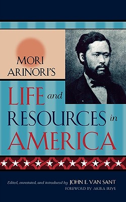 Mori Arinori's Life and Resources in America - Arinori, Mori, and Van Sant, John E (Editor), and Iriye, Akira (Foreword by)