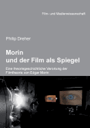 Morin Und Der Film ALS Spiegel. Eine Theoriegeschichtliche Verortung Der Filmtheorie Von Edgar Morin