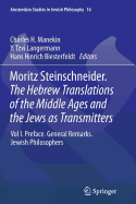 Moritz Steinschneider. the Hebrew Translations of the Middle Ages and the Jews as Transmitters: Vol I. Preface. General Remarks. Jewish Philosophers