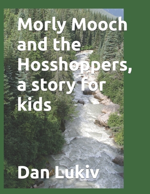 Morly Mooch and the Hosshoppers, a story for kids - Lukiv, Dan