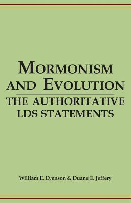 Mormonism and Evolution: The Authoritative LDS Statements - Evenson, William E (Editor), and Jeffrey, Duane E (Editor)