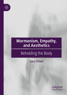 Mormonism, Empathy, and Aesthetics: Beholding the Body