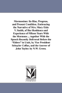 Mormonism: Its Rise, Progress and Present Condition; Embracing the Narrative of Mary Ettie V. Smith of Her Residence and Experience of Fifteen Years with the Mormons