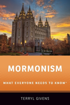 Mormonism: What Everyone Needs to Know(r) - Givens, Terryl