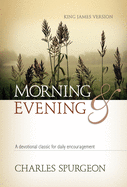 Morning and Evening (Kjv): A Devotional Classic for Daily Encouragement