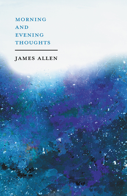 Morning and Evening Thoughts: With an Essay from Within You is the Power by Henry Thomas Hamblin - Allen, James, and Hamblin, Henry Thomas