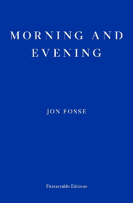 Morning and Evening - WINNER OF THE 2023 NOBEL PRIZE IN LITERATURE - Fosse, Jon, and Searls, Damion (Editor)