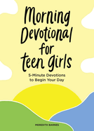Morning Devotional for Teen Girls: 5-Minute Devotions to Begin Your Day