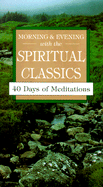Morning & Evening with the Spiritual Classics: 40 Days of Meditations