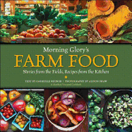 Morning Glory's Farm Food: Stories from the Fields, Recipes from the Kitchen: A Martha's Vineyard Cookbook