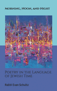 Morning, Noon, and Night: Poetry in the Language of Jewish Time