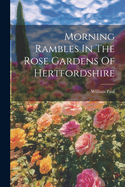 Morning Rambles In The Rose Gardens Of Hertfordshire