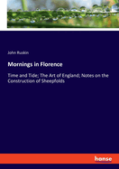 Mornings in Florence: Time and Tide; The Art of England; Notes on the Construction of Sheepfolds