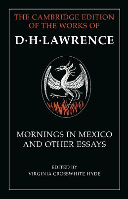 Mornings in Mexico and Other Essays - Lawrence, D. H., and Crosswhite Hyde, Virginia (Editor)
